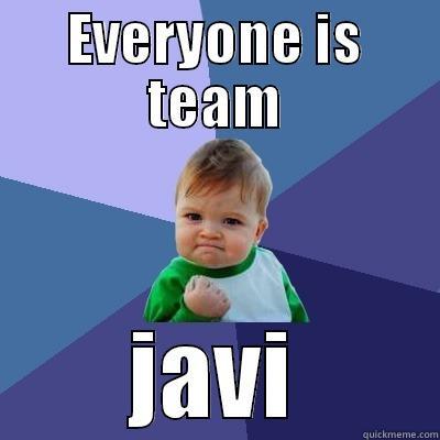 EVERYONE IS TEAM JAVI Success Kid