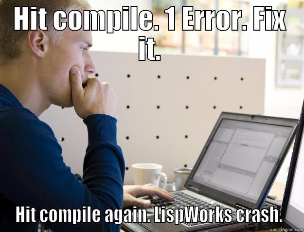 HIT COMPILE. 1 ERROR. FIX IT. HIT COMPILE AGAIN. LISPWORKS CRASH.  Programmer