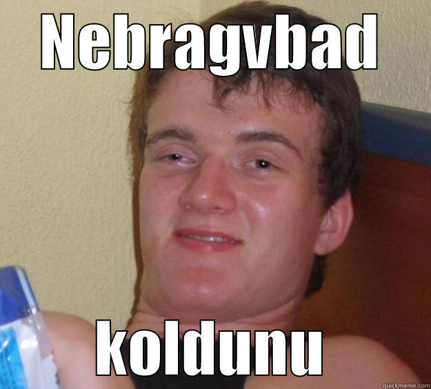 NEBRAGVBAD KOLDUNU 10 Guy