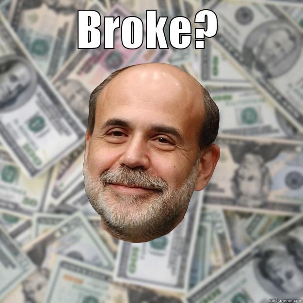 Today's fortune - BROKE?  Ben Bernanke