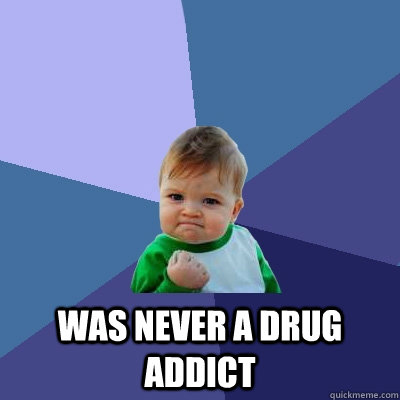  Was never a drug addict  Success Kid