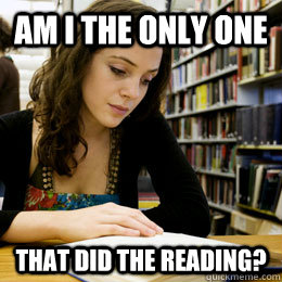 Am I the only One that did the reading? - Am I the only One that did the reading?  Studious Student