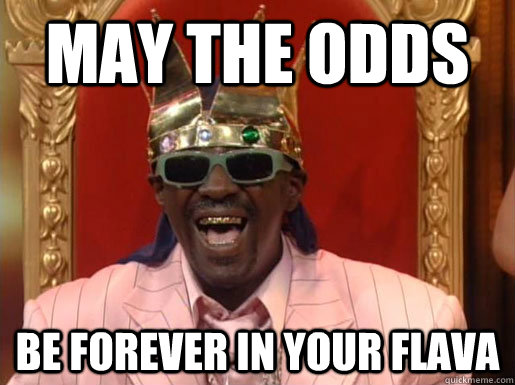 May The Odds Be Forever in your Flava  Hunger Games- Odds forever in your favor