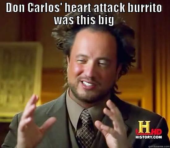 Don Carlos - DON CARLOS' HEART ATTACK BURRITO WAS THIS BIG  Ancient Aliens