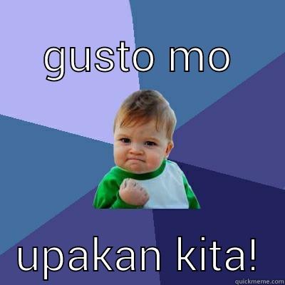 GUSTO MO UPAKAN KITA! Success Kid