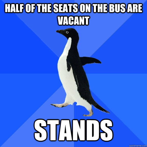 Half of the seats on the bus are vacant stands  Socially Awkward Penguin
