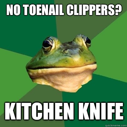 No toenail clippers? Kitchen knife  Foul Bachelor Frog