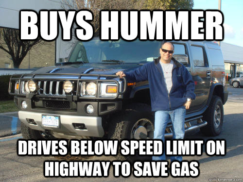 Buys Hummer Drives below speed limit on highway to save gas - Buys Hummer Drives below speed limit on highway to save gas  Dumber Hummer