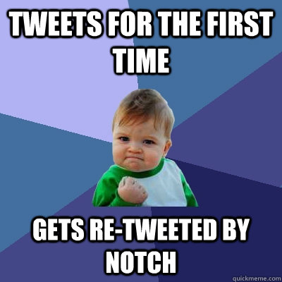 tweets for the first time gets re-tweeted by Notch - tweets for the first time gets re-tweeted by Notch  Success Kid