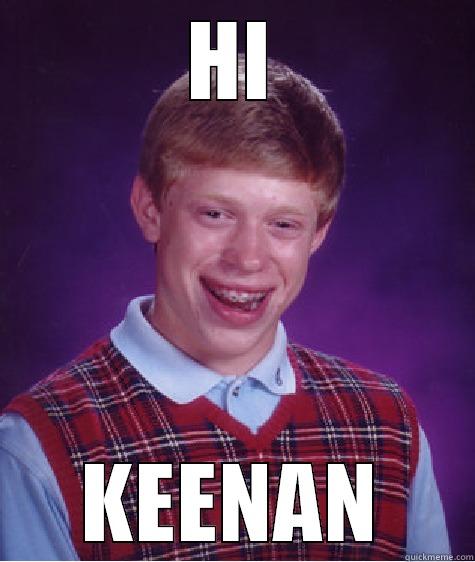 HI KEENAN Bad Luck Brian