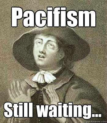 Pacifism Still waiting...  Quaker Problems