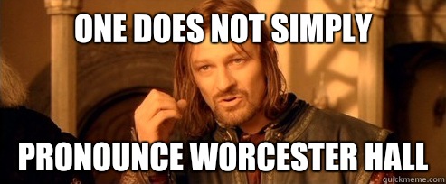 One does not simply Pronounce Worcester Hall  One Does Not Simply