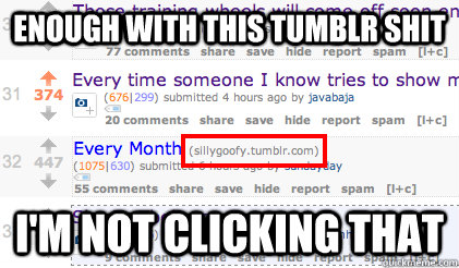Enough With This tumblr Shit I'm not clicking that - Enough With This tumblr Shit I'm not clicking that  tumblr sucks