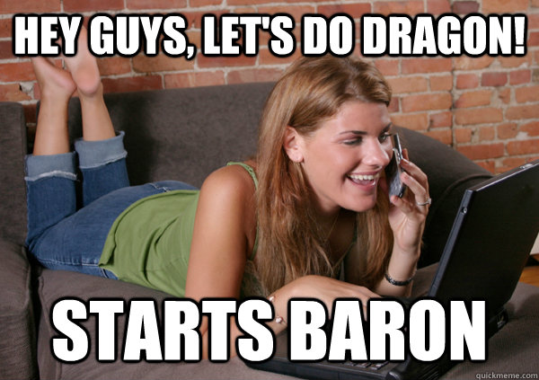 Hey guys, let's do dragon! starts baron  