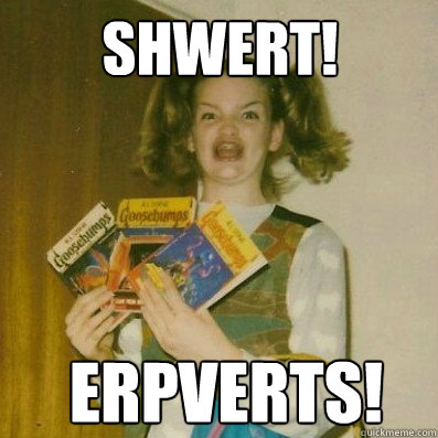 SHWERT! ERPVERTS!  BERKS SHKAREE