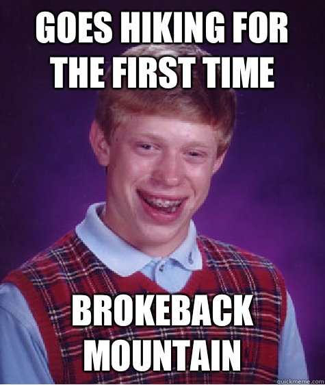 Goes hiking for the first time Brokeback Mountain - Goes hiking for the first time Brokeback Mountain  Bad Luck Brian