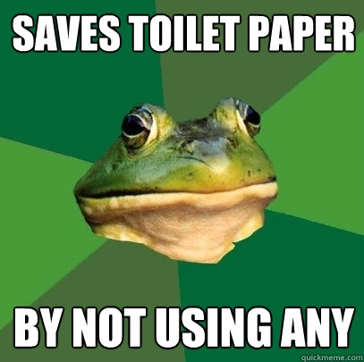Saves toilet paper by not using any  Foul Bachelor Frog