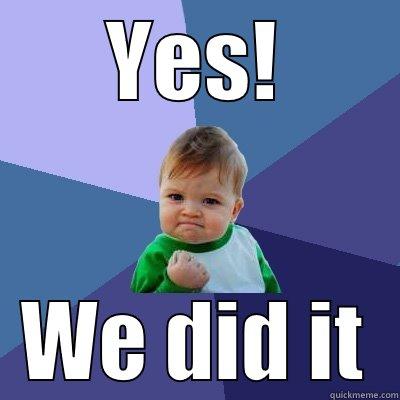 YES! WE DID IT Success Kid