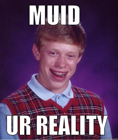 MUID  UR REALITY Bad Luck Brian