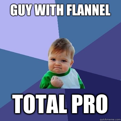 Guy with flannel 
 Total pro  Success Kid