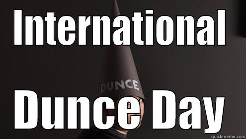 INTERNATIONAL DUNCE DAY Misc