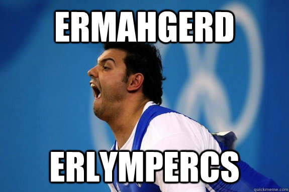 ERMAHGERD ERLYMPERCS  ERMAHGERD