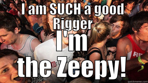 The Nawsome Rigger - I AM SUCH A GOOD RIGGER I'M THE ZEEPY! Sudden Clarity Clarence
