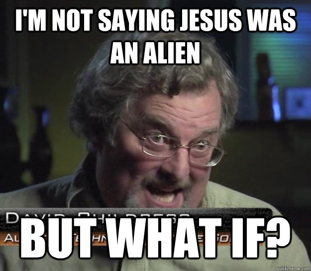 I'm not saying Jesus was an alien But what if? - I'm not saying Jesus was an alien But what if?  Ancient Aliens - Laser Beams Guy