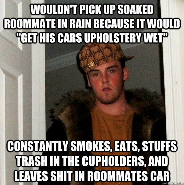 wouldn't pick up soaked roommate in rain because it would 