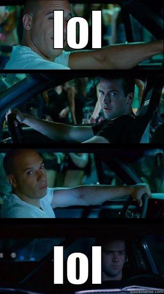 vin and me wtf lol - LOL LOL Fast and Furious