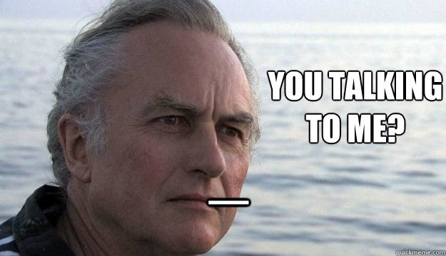 You talking to me? _  Dawkins