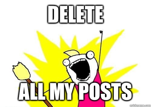 Delete  All my posts   x all the y