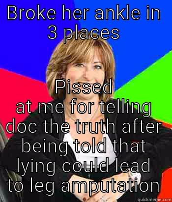 My mom is an alcoholic - BROKE HER ANKLE IN 3 PLACES PISSED AT ME FOR TELLING DOC THE TRUTH AFTER BEING TOLD THAT LYING COULD LEAD TO LEG AMPUTATION Sheltering Suburban Mom
