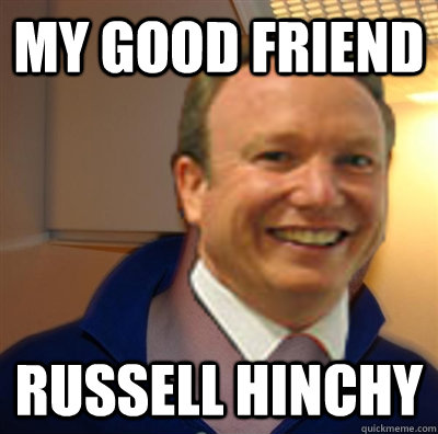 My Good Friend Russell Hinchy  