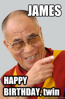 JAMES HAPPY BIRTHDAY, twin - JAMES HAPPY BIRTHDAY, twin  Dalai Lama