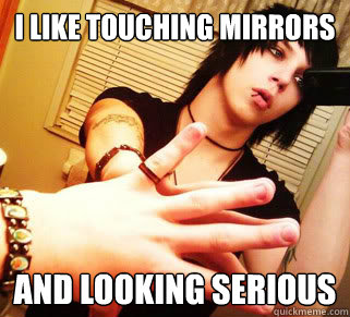 I LIKE TOUCHING MIRRORS AND LOOKING SERIOUS  Andy sixx