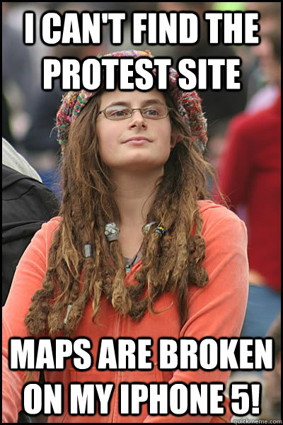 I can't find the protest site Maps are broken on my iPhone 5! - I can't find the protest site Maps are broken on my iPhone 5!  College Liberal