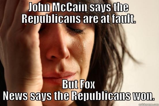 JOHN MCCAIN SAYS THE REPUBLICANS ARE AT FAULT. BUT FOX NEWS SAYS THE REPUBLICANS WON. First World Problems