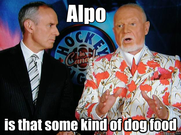 Alpo

 is that some kind of dog food  Senile Don Cherry