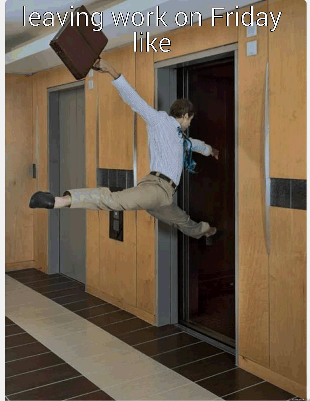 LEAVING WORK ON FRIDAY LIKE  Misc