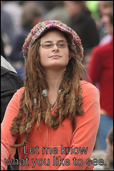  LET ME KNOW WHAT YOU LIKE TO SEE. College Liberal