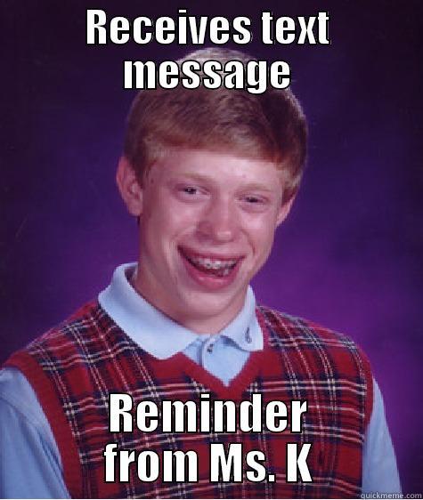 RECEIVES TEXT MESSAGE REMINDER FROM MS. K Bad Luck Brian