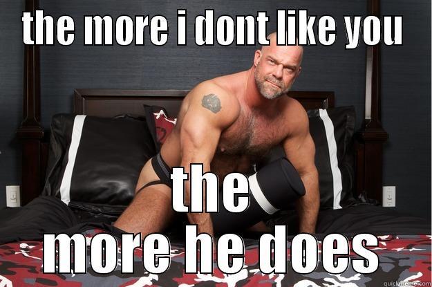 THE MORE I DONT LIKE YOU THE MORE HE DOES Gorilla Man
