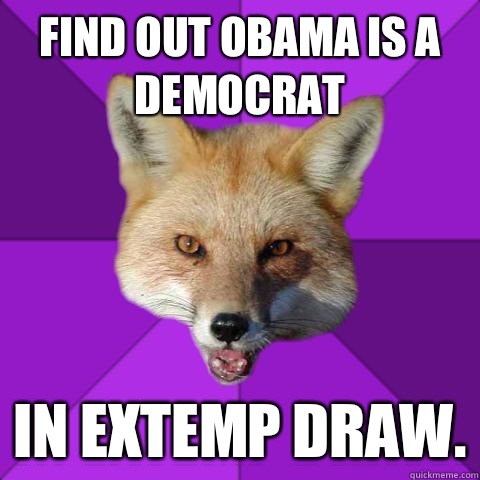 Find out Obama is a democrat In extemp draw.  Forensics Fox