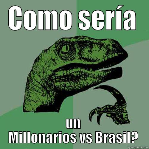 COMO SERÍA UN MILLONARIOS VS BRASIL? Philosoraptor