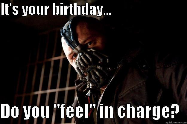 IT'S YOUR BIRTHDAY...                              DO YOU 