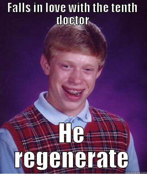 FALLS IN LOVE WITH THE TENTH DOCTOR HE REGENERATE Bad Luck Brian