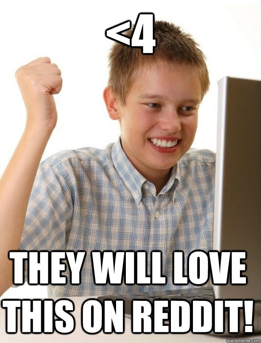 <4 They will love this on reddit!  First Day on the Internet Kid