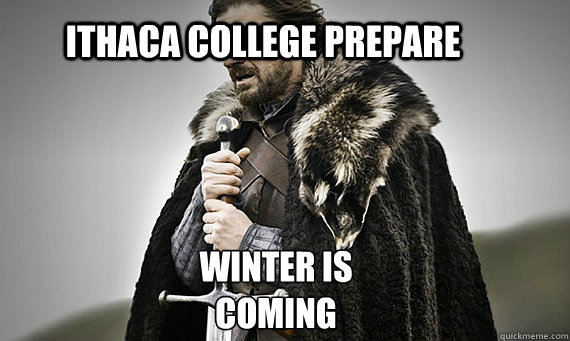 Ithaca College Prepare Winter is Coming - Ithaca College Prepare Winter is Coming  IC Game of Thrones