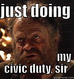 JUST DOING                                            MY CIVIC DUTY, SIR Misc